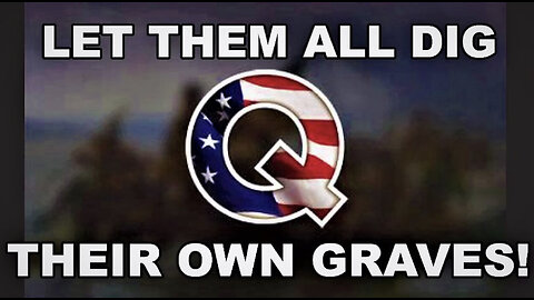 Q - Let Them All Dig Their Own Graves! Big Things Coming!