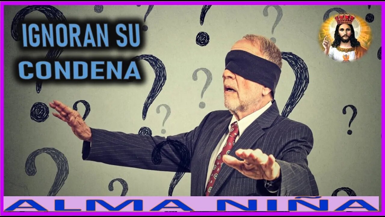 IGNORAN SU CONDENA - MENSAJE DE JESUCRISTO REY A UN ALMA NIÑA