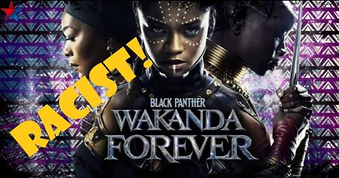 Wakanda Forever Is Racist 11/18/2022