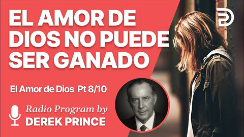 El Amor de Dios Pt 8 de 10 - El Amor de Dios No Puede Ser Ganado