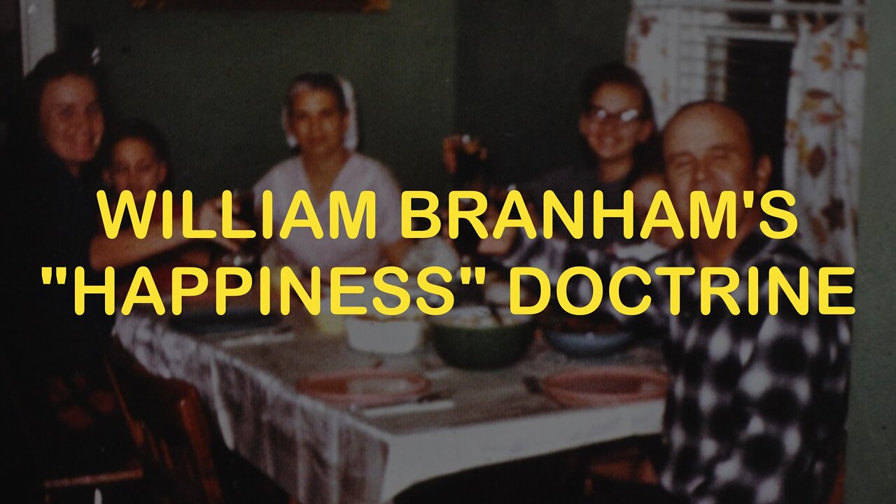 The Happiness Doctrine - William Branham Cult Theology