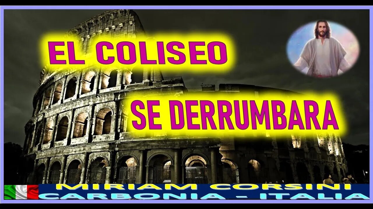 EL COLISEO SE DERRUMBARA - MENSAJE DE JESUCRISTO REY A MIRIAM CORSINI