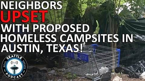 Neighbors upset with proposed homeless campsites in Austin | Seattle Real Estate Podcast