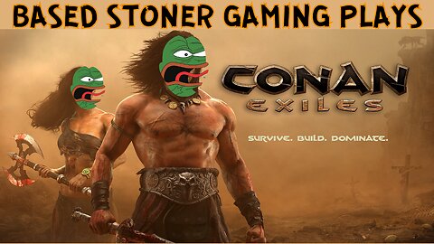 BASED STONER GAMING PLAYS| CONAN EXILES | my wife ladydabbz joins me for this playthrough |