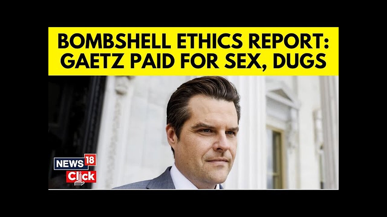 Matt Gaetz Paid For Sex & Drugs While In Office, Ethics Committee's Bombshell Report On Gaetz | N18G