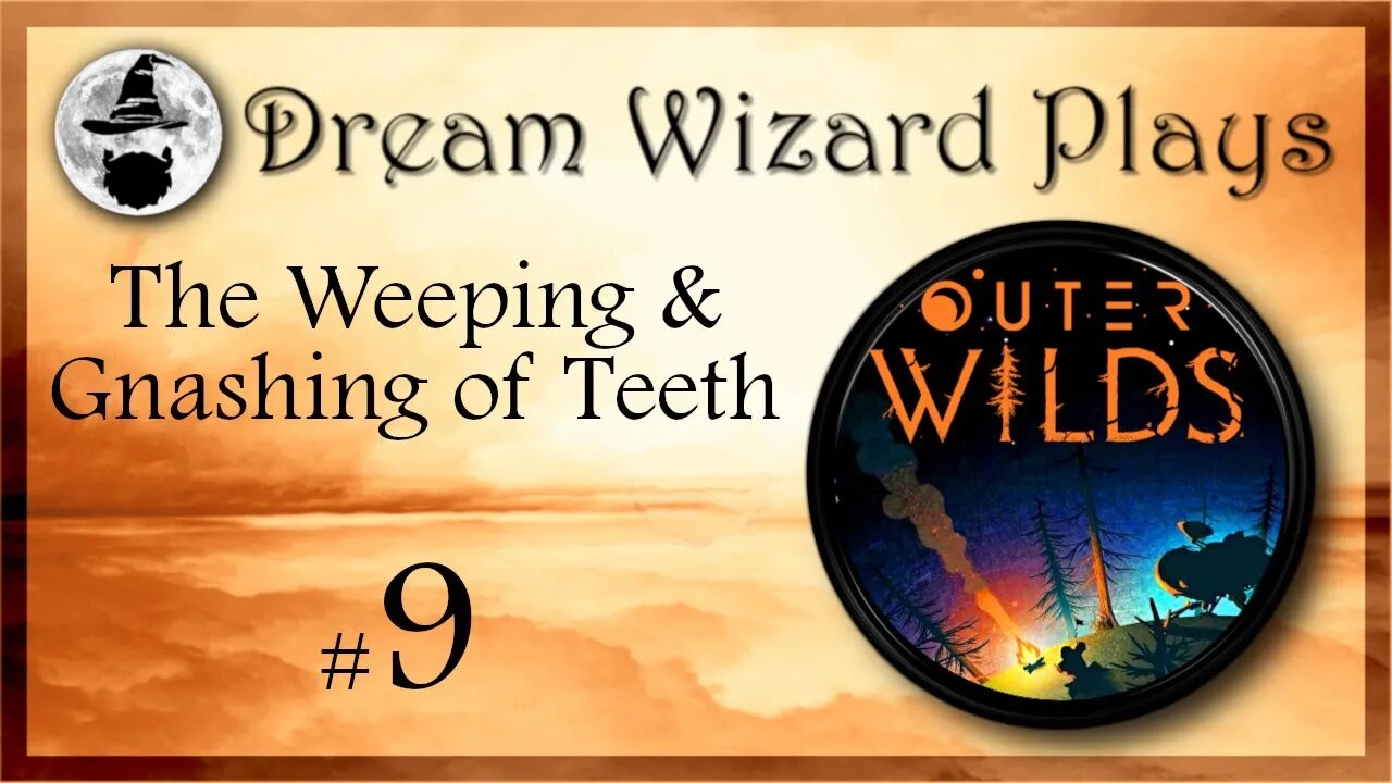 DWP 39 ~ Outer Wilds ~ "The Weeping & Gnashing of Teeth" ~ #9