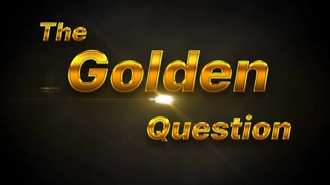 The Golden Question