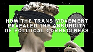 HOW THE TRANS MOVEMENT REVEALED THE ABSURDITY OF POLITICAL CORRECTNESS (2017)