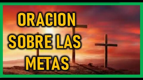 ORACION SOBRE LAS METAS