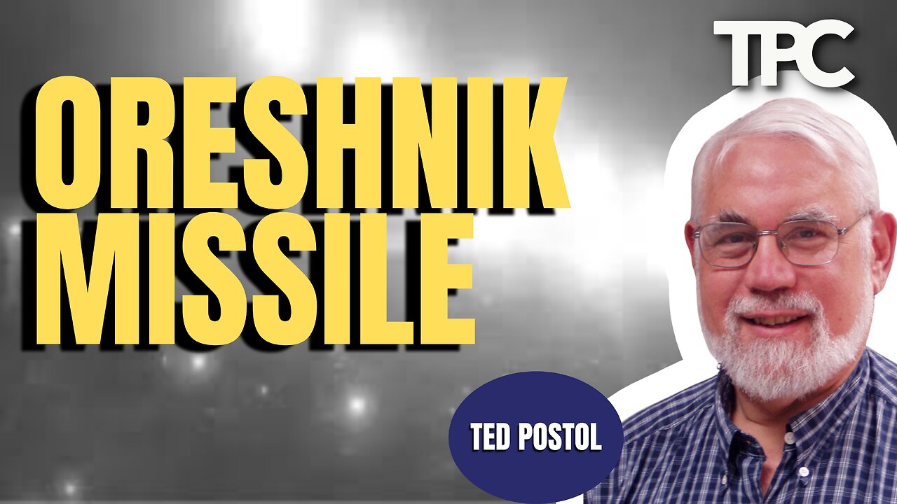 Oreshnik Missile | Dr. Ted Postol (TPC #1,647)