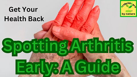 Spotting Arthritis Early: A Guide - ArthritiCare