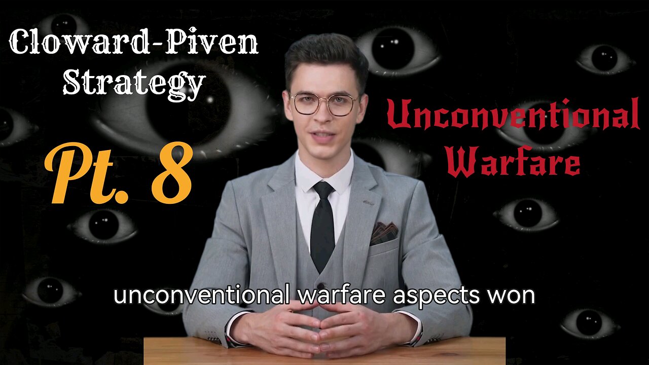 The Cloward-Piven Strategy and Unconventional Warfare Pt. 8