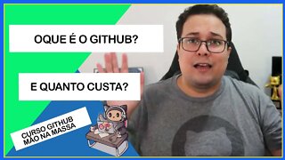 Oque é o GitHub e quanto custa usar | GitHub Mão na Massa - Introdução