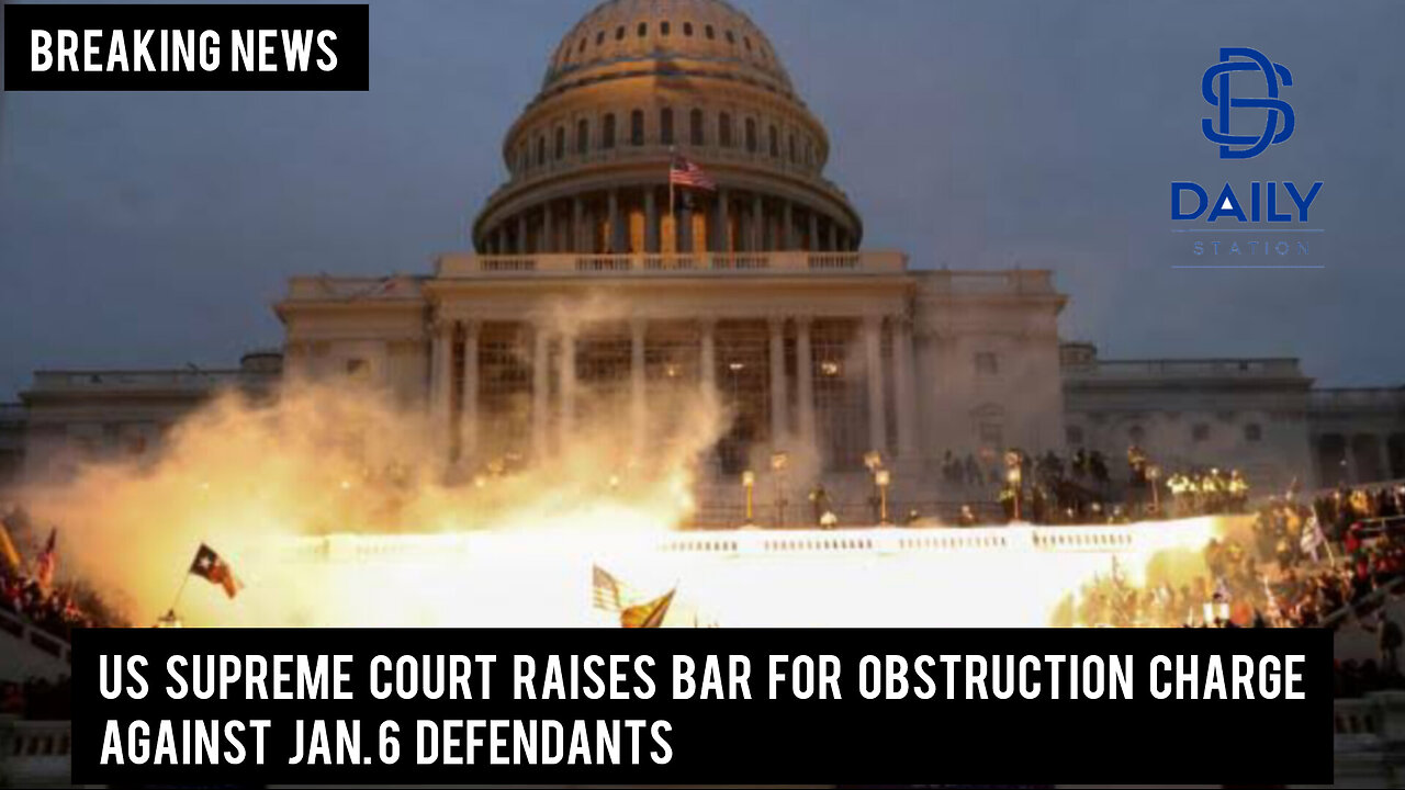 US Supreme Court raises bar for obstruction charge against Jan. 6 defendants|Breaking|