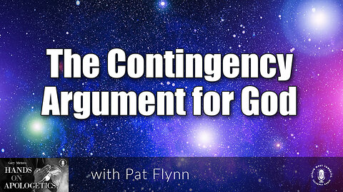 01 Nov 22, Hands on Apologetics: The Contingency Argument for God