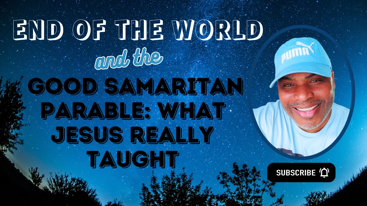 End of the World and the Good Samaritan Parable: What Jesus Really Taught