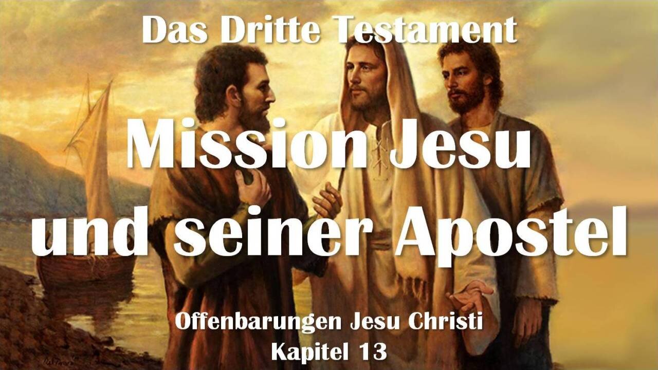 Jesus erläutert... Meine Mission und die Mission Meiner Apostel ❤️ Das Dritte Testament Kapitel 13