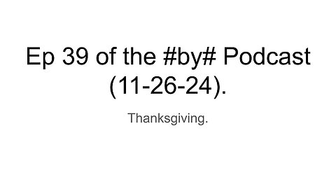 Ep 39 of the #by# Podcast (11-26-24).