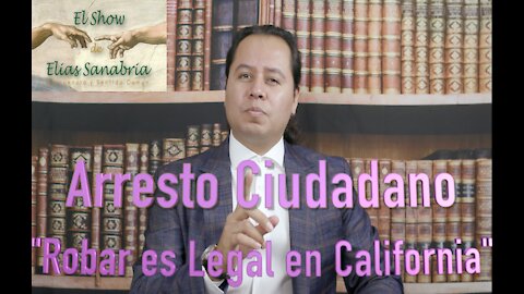 Arresto Ciudadano: Robar es Legal en California