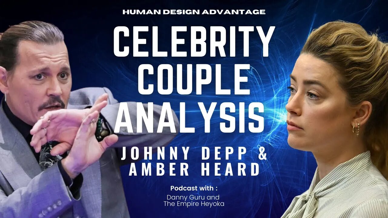 Ep. 4 - The Human Design of Heroes & Villains of Our Time - Johnny Depp and Amber Heard