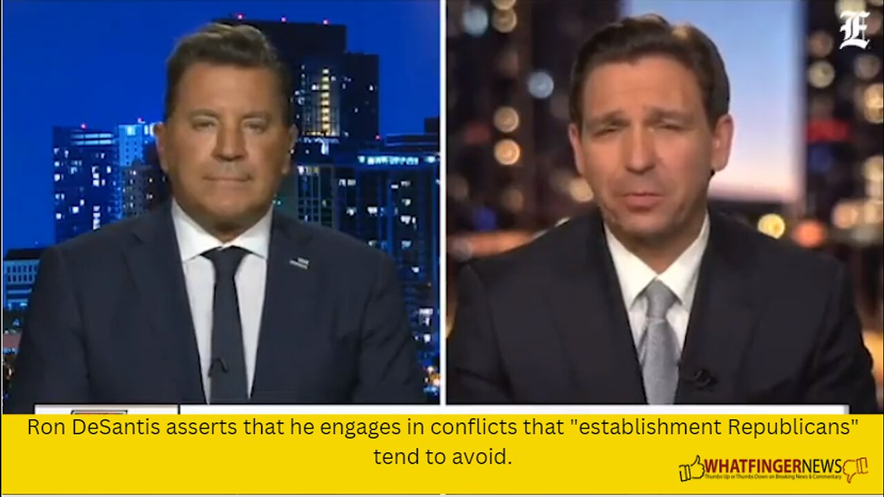 Ron DeSantis asserts that he engages in conflicts that "establishment Republicans" tend to avoid.