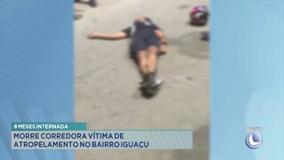 8 meses internada: morre corredora vítima de atropelamento no bairro Iguaçu