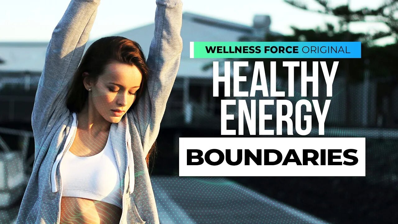 Health Energy Boundaries | How To Protect & Uplift Your Energy with Food & Mindset | Wellness Force