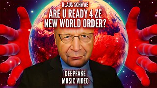 R U Ready 4 Ze New World Order? (Klaus Schwab Deepfake Music Video w/lyrics)