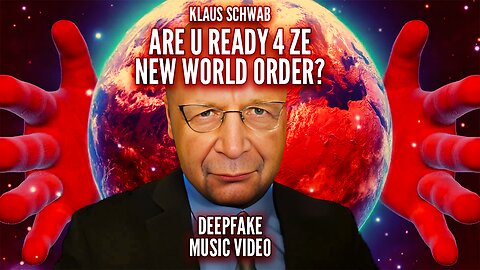 R U Ready 4 Ze New World Order? (Klaus Schwab Deepfake Music Video w/lyrics)