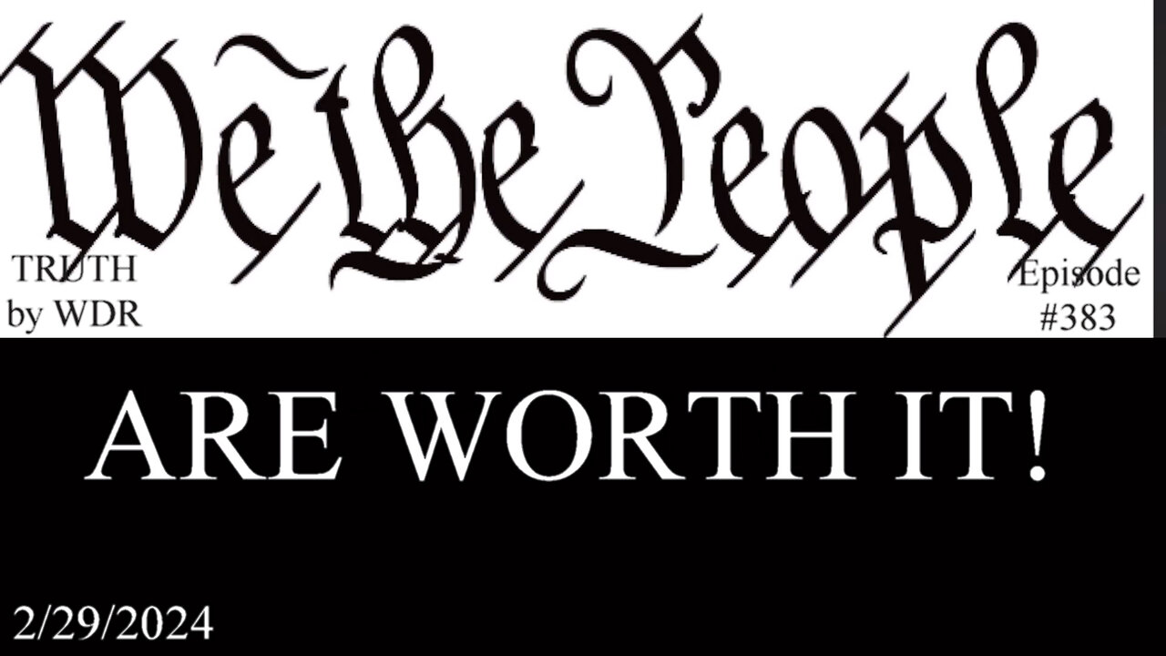 We The People are Worth it - TRUTH by WDR - Ep 383 preview