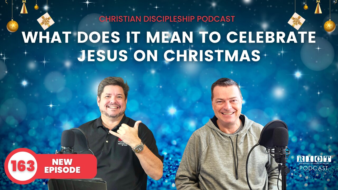 What Does It Mean To Celebrate Jesus On Christmas | Riot Podcast Ep 163 | Christian Podcast