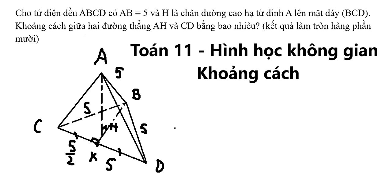 Cho tứ diện đều ABCD có AB = 5 và H là chân đường cao hạ từ đỉnh A lên mặt đáy