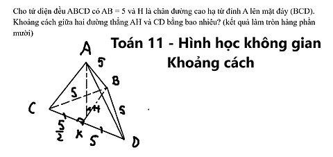 Cho tứ diện đều ABCD có AB = 5 và H là chân đường cao hạ từ đỉnh A lên mặt đáy