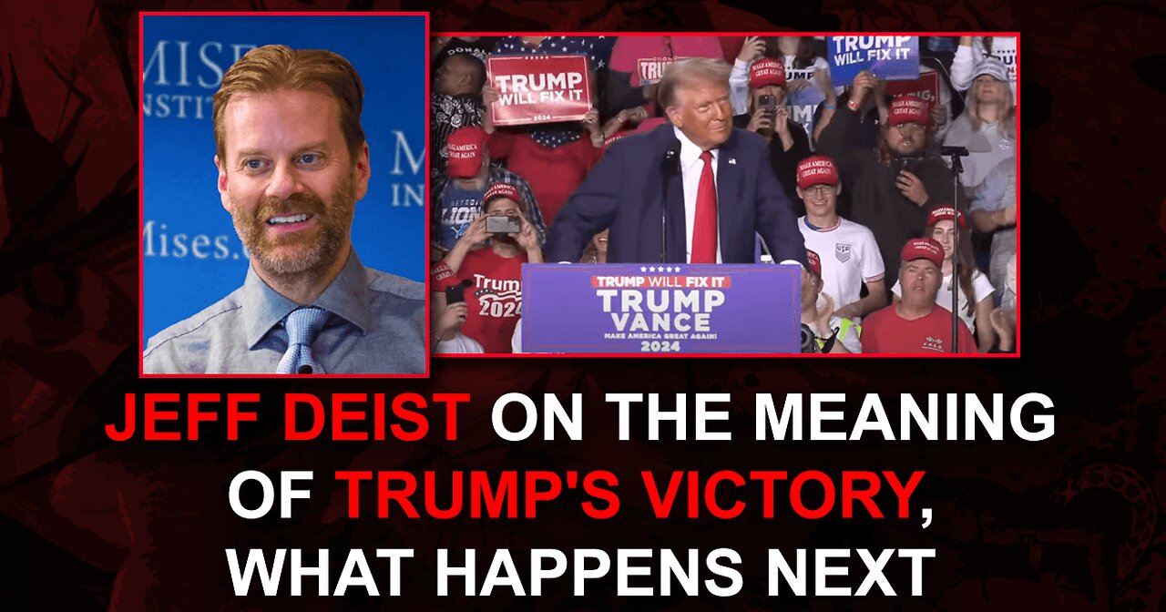 Jeff Deist on the Meaning of Trump's Victory, What Happens Next