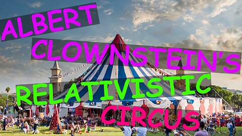 Albert Clownstein's Relativistic Circus