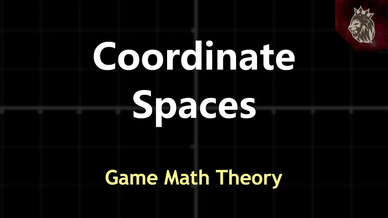 Coordinate Spaces - Game Math Theory