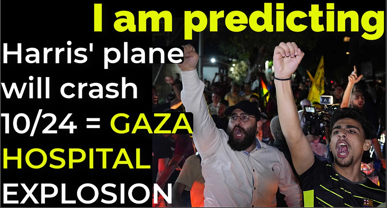 I am predicting: Harris' plane will crash on Oct 24 = GAZA HOSPITAL EXPLOSION PROPHECY