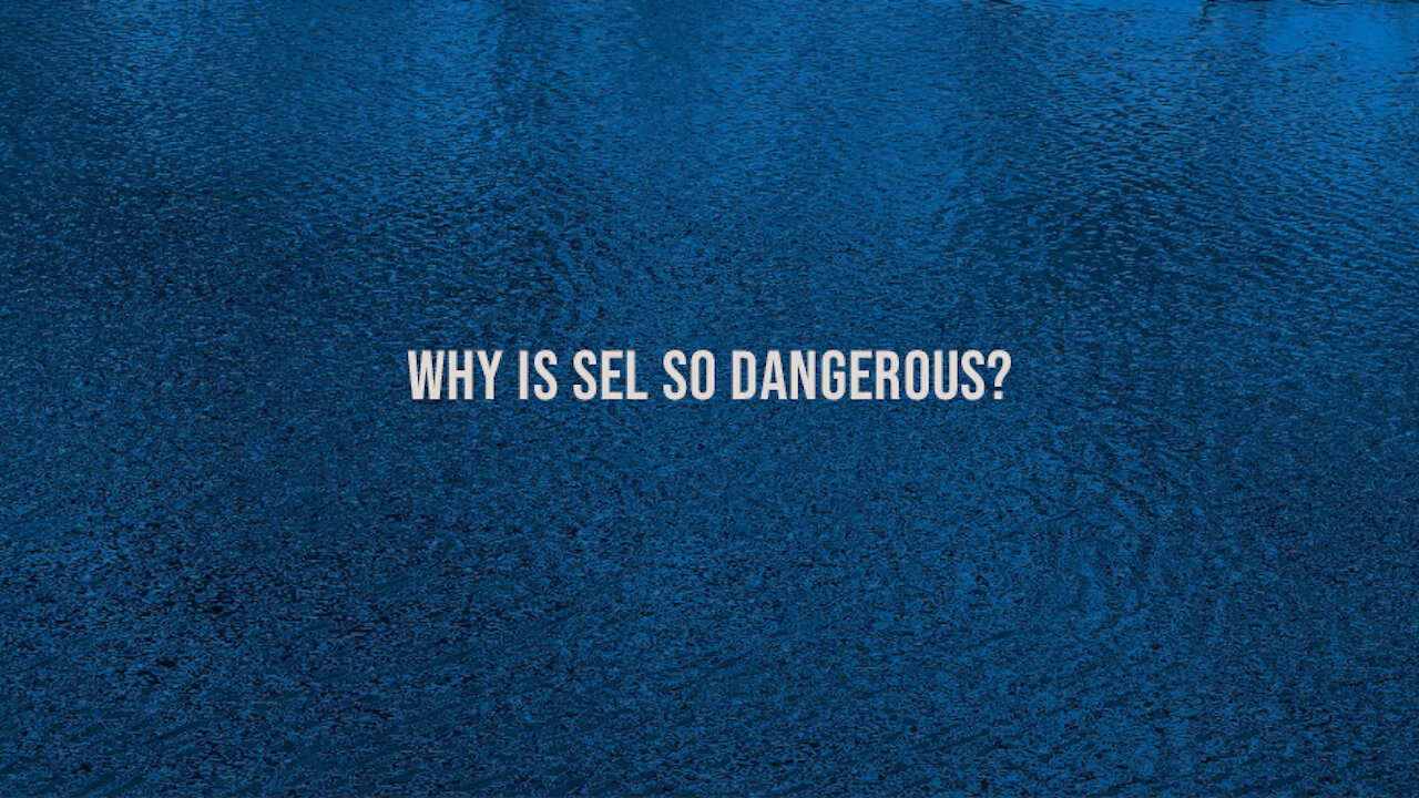 Why is SEL so dangerous?