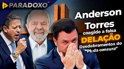 DESDOBRAMENTOS DO PL DA CENSURA / ANDERSON TORRES COAGIDO A FALSA DELAÇÃO CONTRA BOLSONARO - 02/05