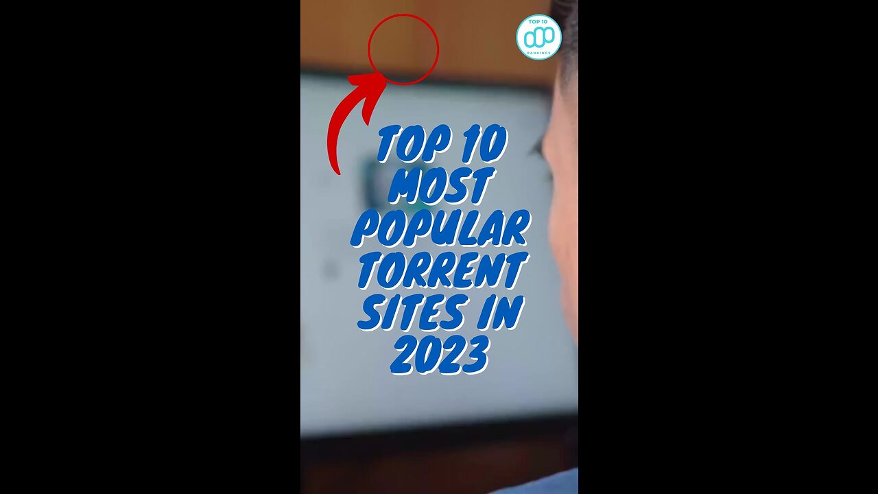 Top 10 Most Popular Torrent Sites in 2023