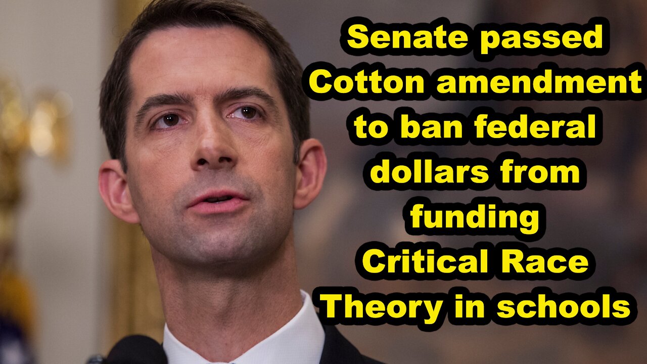 Senate passed Cotton amendment to ban federal dollars from funding CRT in schools -Just the News Now