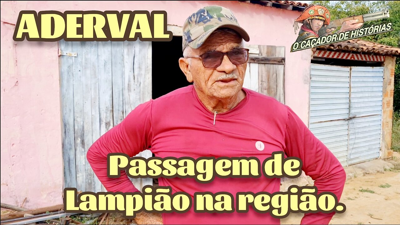 Aderval fala da passagem de Lampião na região.