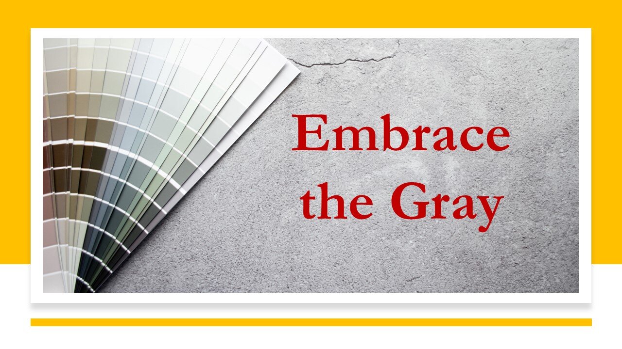 Embrace the Gray