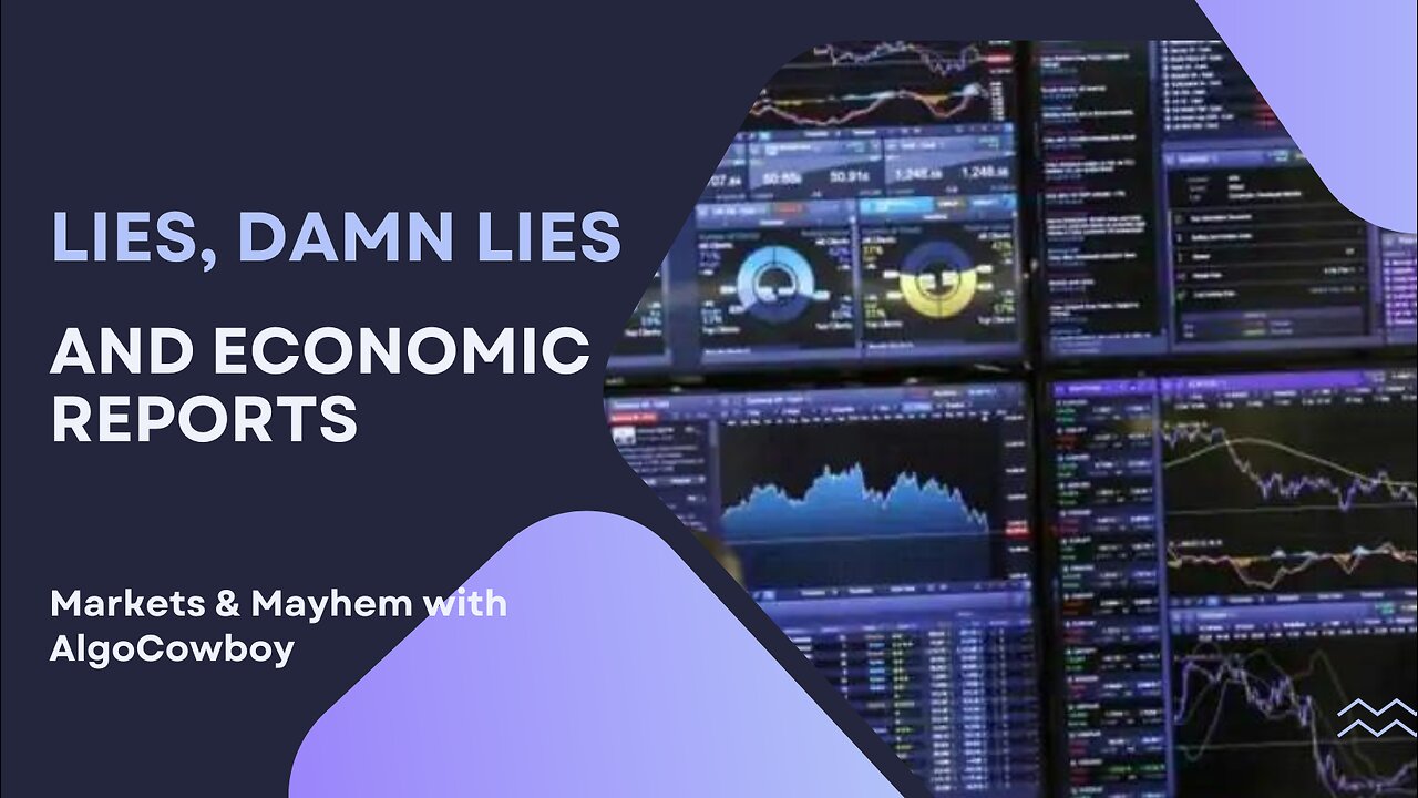 Markets & Mayhem w/ AlgoCowboy: Lies, Damn Lies and Economic Reports