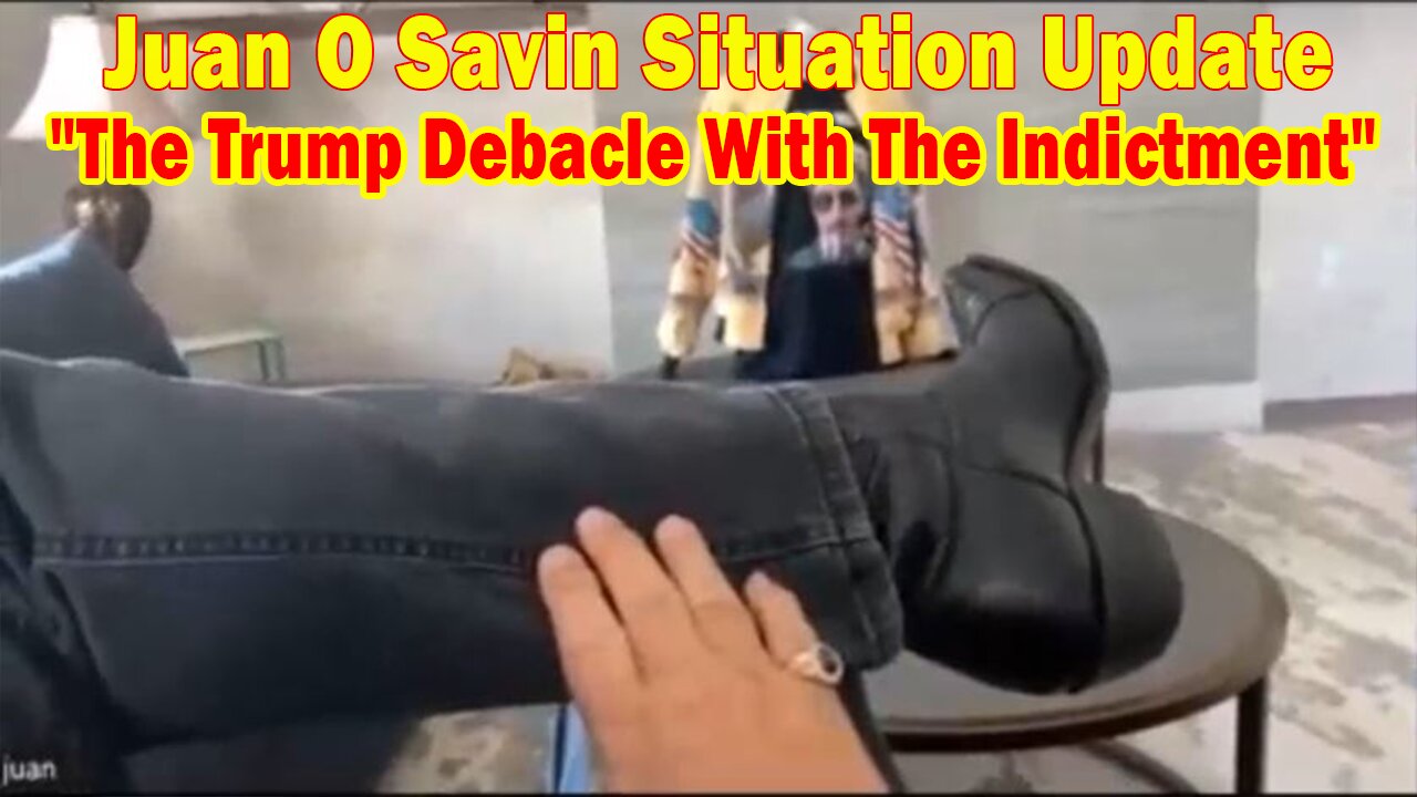 Juan O Savin Situation Update: "The Trump Debacle With The Indictment"