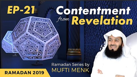 Holistic Wisdom - Episode 21 - Contentment from Revelation - Mufti Menk