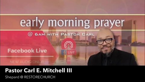 Early Morning Prayer with Pastor Carl Aug 4th, 6:49 AM