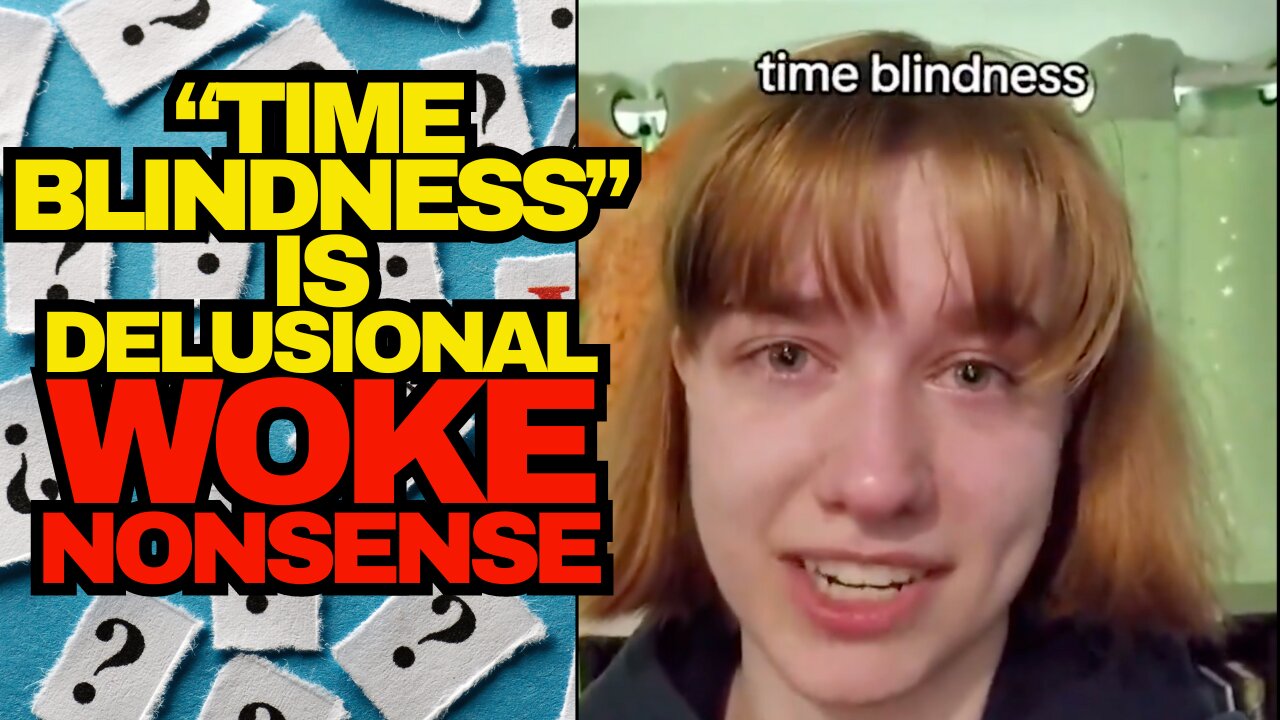 Time Blindness Is Delusional Woke Nonsense