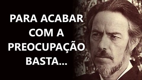 ACABE COM A PREOCUPAÇÃO, ALAN WATTS DUBLADO