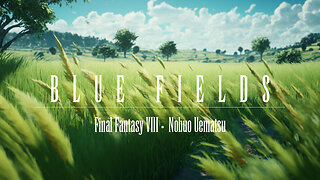 Nobuo Uematsu (Final Fantasy VIII) — “Blue Fields” (Orchestral) [Extended] (45 min.)